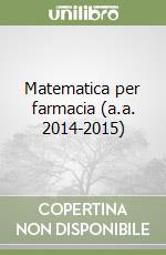 Matematica per farmacia (a.a. 2014-2015)