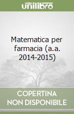 Matematica per farmacia (a.a. 2014-2015) libro