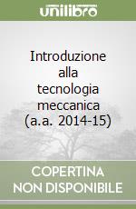 Introduzione alla tecnologia meccanica (a.a. 2014-15) libro