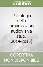 Psicologia della comunicazione audiovisiva (a.a. 2014-2015) libro