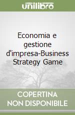 Economia e gestione d'impresa-Business Strategy Game libro
