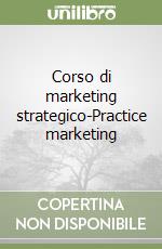 Corso di marketing strategico-Practice marketing libro