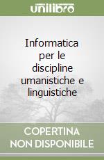 Informatica per le discipline umanistiche e linguistiche
