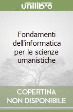 Fondamenti dell'informatica per le scienze umanistiche