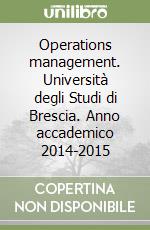 Operations management. Università degli Studi di Brescia. Anno accademico 2014-2015 libro