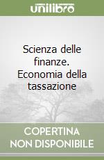 Scienza delle finanze. Economia della tassazione libro