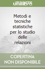 Metodi e tecniche statistiche per lo studio delle relazioni libro