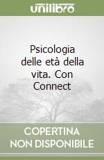 Psicologia delle età della vita. Con Connect libro