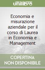 Economia e misurazione aziendale per il corso di Laurea in Economia e Management libro
