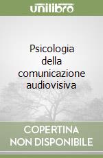 Psicologia della comunicazione audiovisiva libro
