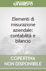 Elementi di misurazione aziendale: contabilità e bilancio libro