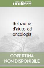 Relazione d'aiuto ed oncologia