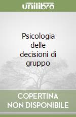 Psicologia delle decisioni di gruppo libro