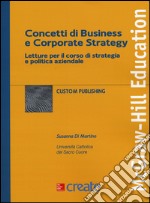 Concetti di business e corporate strategy. Letture per il corso di strategia e politica aziendale libro