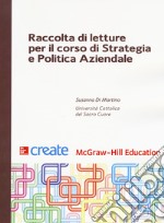 Raccolta di letture per il corso di Strategia e politica aziendale libro