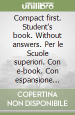 Compact first. Student's book. Without answers. Per le Scuole superiori. Con e-book. Con espansione online