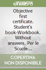 Objective first certificate. Student's book-Workbook. Without answers. Per le Scuole superiori. Con CD Audio. Con e-book. Con espansione online