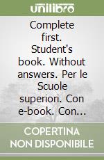 Complete first. Student's book. Without answers. Per le Scuole superiori. Con e-book. Con espansione online libro