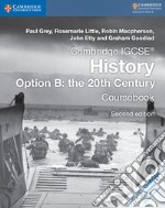 Cambridge Igcse History Option B: the 20th century. Second Edition. Cousebook Option B: the 20th Century libro