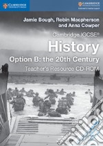 Cambridge IGCSE history. Per le Scuole superiori. Con CD-ROM: Teacher's resource. Vol. B: The 20th century libro