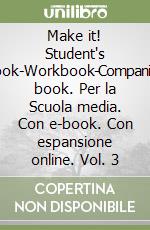 Make it! Student's book-Workbook-Companion book. Per la Scuola media. Con e-book. Con espansione online. Vol. 3 libro