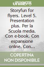 Storyfun for flyers. Level 5. Presentation plus. Per la Scuola media. Con e-book. Con espansione online. Con DVD-ROM libro