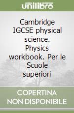 Cambridge IGCSE physical science. Physics workbook. Per le Scuole superiori