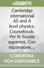 Cambridge international AS and A level physics. Coursebook. Per le Scuole superiori. Con espansione online. Con CD-ROM libro