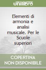 Elementi di armonia e analisi musicale. Per le Scuole superiori