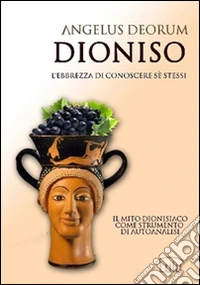 Dioniso. L'ebbrezza di conoscere sé stessi