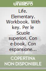 Life. Elementary. Workbook. With key. Per le Scuole superiori. Con e-book. Con espansione online. Con CD-ROM libro