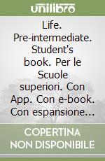 Life. Pre-intermediate. Student's book. Per le Scuole superiori. Con App. Con e-book. Con espansione online libro