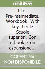 Life. Pre-intermediate. Workbook. With key. Per le Scuole superiori. Con e-book. Con espansione online. Con CD-ROM libro