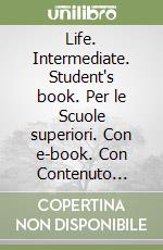 Life. Intermediate. Student's book. Per le Scuole superiori. Con e-book. Con Contenuto digitale per accesso on line: Online workbook libro