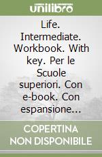 Life. Intermediate. Workbook. With key. Per le Scuole superiori. Con e-book. Con espansione online. Con CD-ROM libro