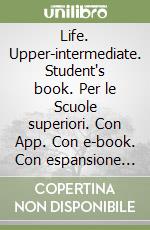 Life. Upper-intermediate. Student's book. Per le Scuole superiori. Con App. Con e-book. Con espansione online libro