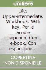 Life. Upper-intermediate. Workbook. With key. Per le Scuole superiori. Con e-book. Con espansione online. Con CD-ROM libro