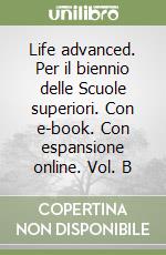 Life advanced. Per il biennio delle Scuole superiori. Con e-book. Con espansione online. Vol. B libro