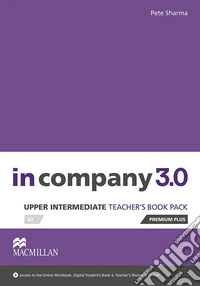 In Company 3.0. Upper Intermediate. Teacher's book premium plus pack. Con espansione online libro