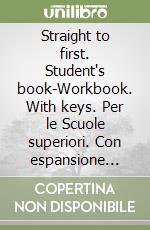 Straight to first. Student's book-Workbook. With keys. Per le Scuole superiori. Con espansione online libro