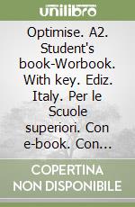 Optimise. A2. Student's book-Worbook. With key. Ediz. Italy. Per le Scuole superiori. Con e-book. Con espansione online libro