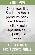 Optimise. B1. Student's book premium pack. Per il triennio delle Scuole superiori. Con espansione online libro