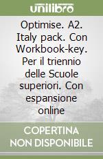 Optimise. A2. Italy pack. Con Workbook-key. Per il triennio delle Scuole superiori. Con espansione online libro