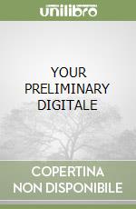 YOUR PRELIMINARY DIGITALE libro