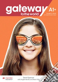 Gateway to the world. A1+. Student's book. Per le Scuole superiori. Con app. Con e-book libro