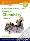 Cambridge IGCSE and O level essential chemistry. Student's book. Per le Scuole superiori. Con espansione online libro