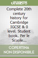 Complete 20th century history for Cambridge IGCSE & 0 level. Student book. Per le Scuole superiori. Con espansione online. Con Libro: Exam success guide libro