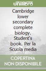 Cambridge lower secondary complete biology. Student's book. Per la Scuola media libro