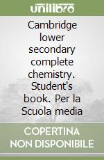 Cambridge lower secondary complete chemistry. Student's book. Per la Scuola media libro