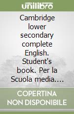 Cambridge lower secondary complete English. Student's book. Per la Scuola media. Con e-book. Con espansione online libro